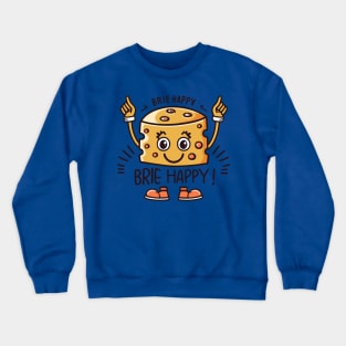 Brie Happy Cheesy Pun for Cheese Lovers Crewneck Sweatshirt